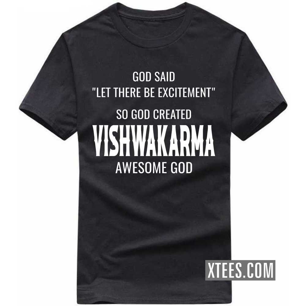 God Said Let There Be Excitement So God Created Vishwakarmas Awesome God Caste Name T-shirt