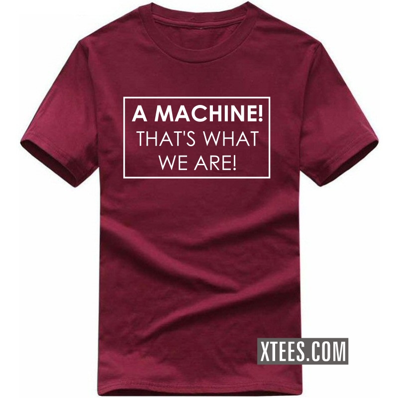A Machine That Is What We Are Funny Geek Programmer Quotes T-shirt India