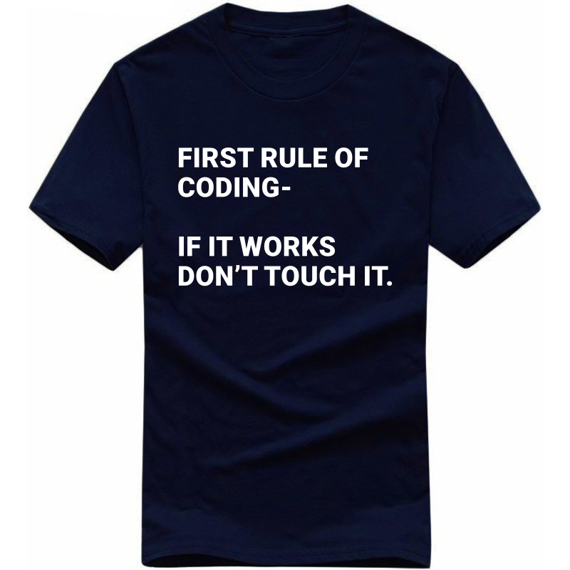 First Rule Of Coding, If It Works Don't Touch It Funny Geek Programmer Quotes T-shirt India