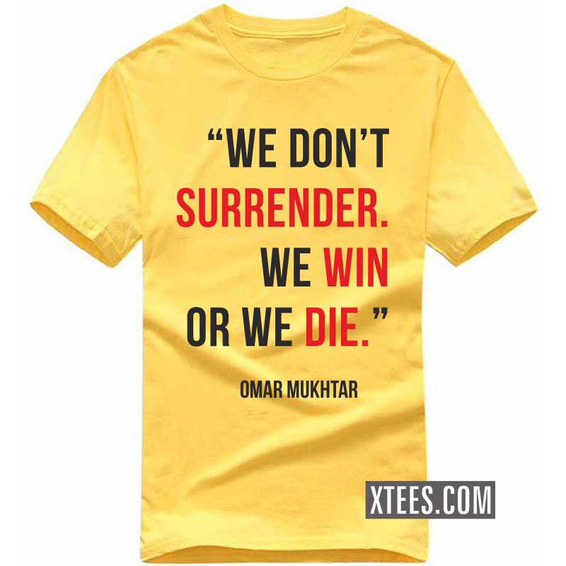 We Don't Surrender. We Win Or We Die. Omar Mukhtar Motivational Quotes T-shirt