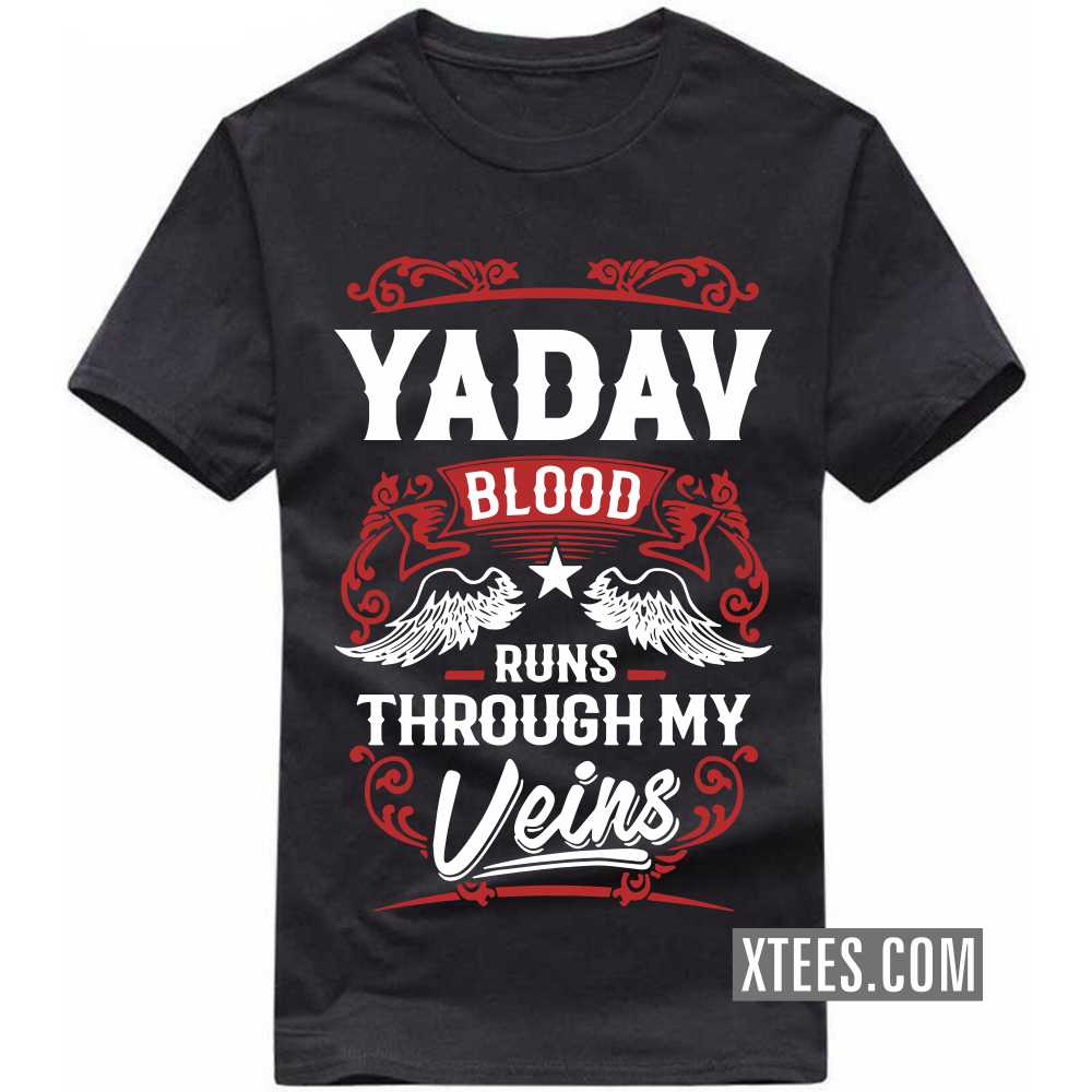 Yadav Blood Runs Through My Veins Caste Name T-shirt
