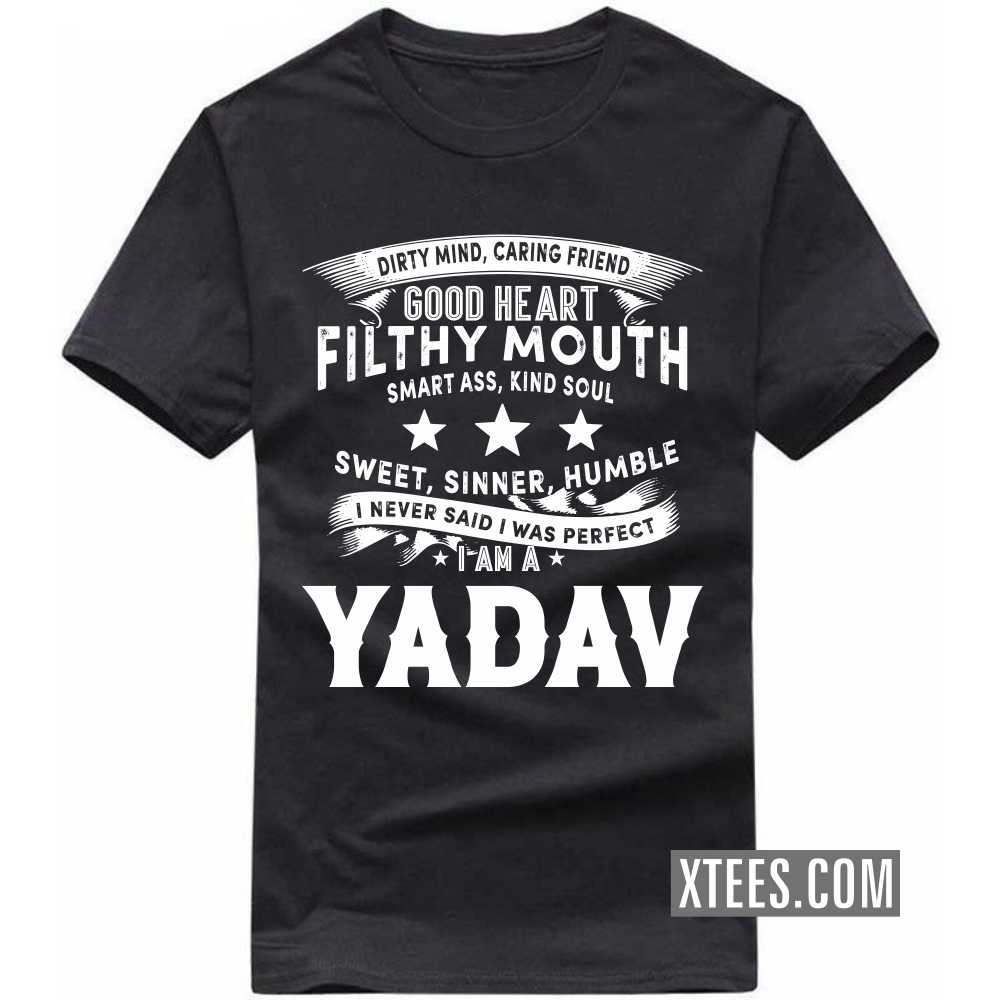 I Never Said I Was Perfect I Am A Yadav Caste Name T-shirt