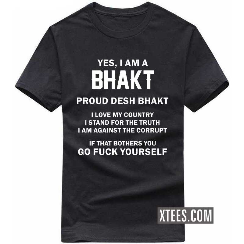 yes i am bhakt proud desh bhakt T Shirt yes i am bhakt proud desh bhakt T Shirt