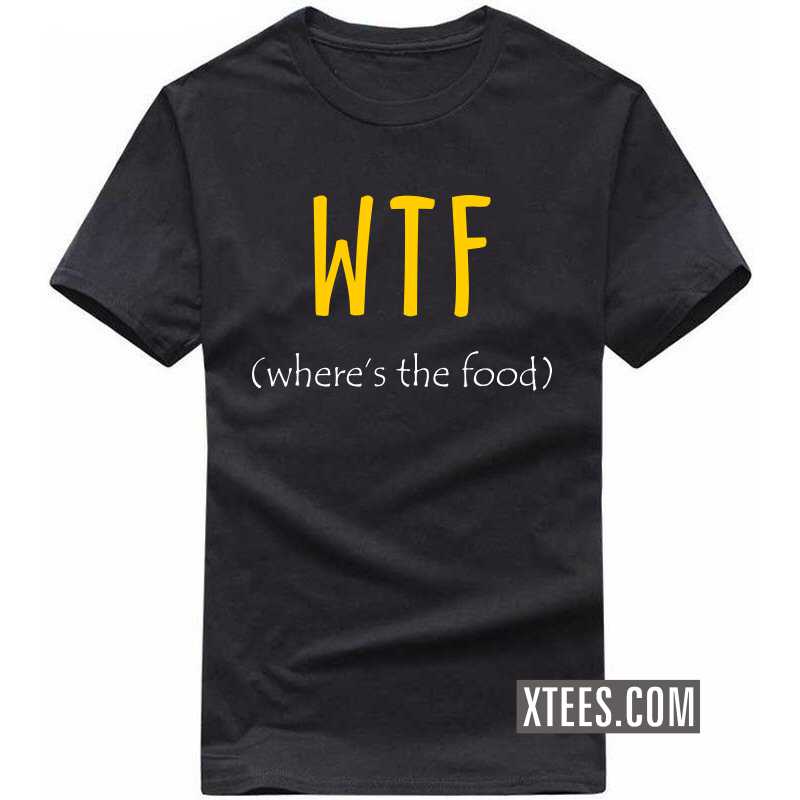WTF Where's The Food T Shirt